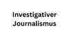 Investigativer Journalismus